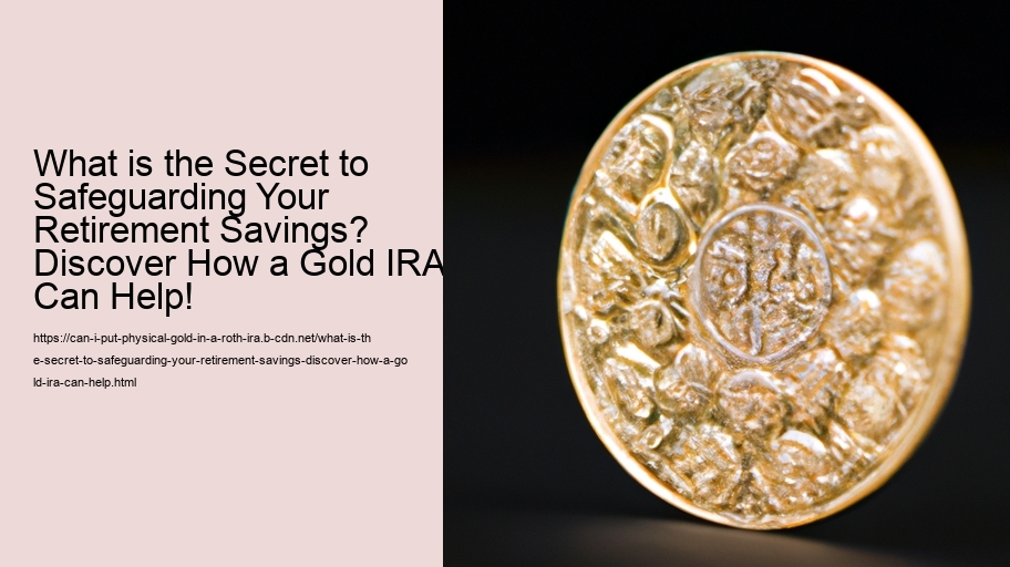 What is the Secret to Safeguarding Your Retirement Savings? Discover How a Gold IRA Can Help!